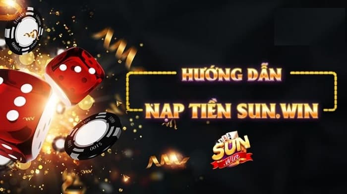 Nạp Tiền Sunwin – Bí Quyết Chơi Game Thắng Lớn, Không Lo Về Vốn!